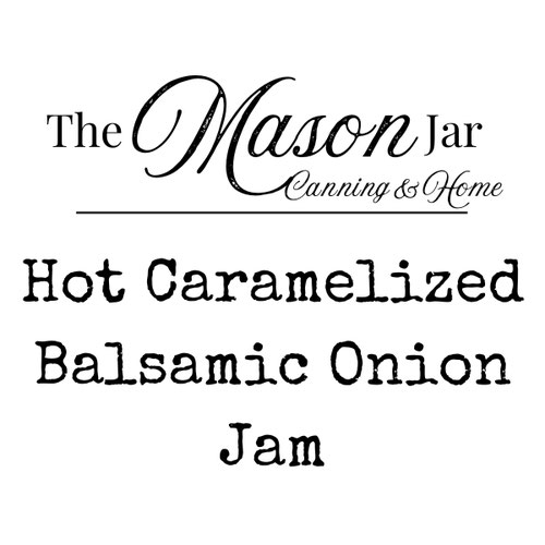 Caramelized Onion Jam - Hot from The Mason Jar - Canning & Home LLC — Huntsville Food Hub