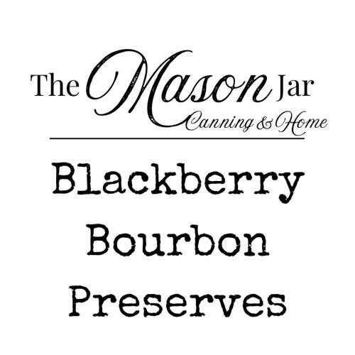 Blackberry Bourbon Preserves from The Mason Jar - Canning & Home LLC — Huntsville Food Hub